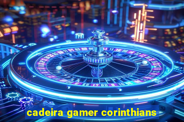 cadeira gamer corinthians